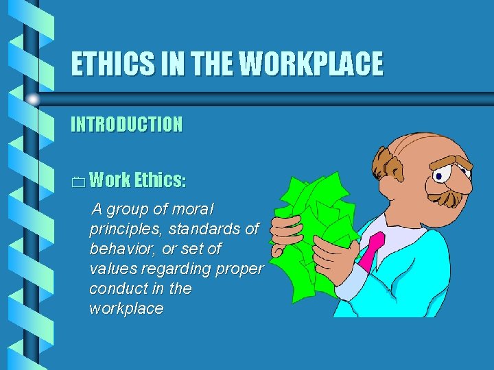 ETHICS IN THE WORKPLACE INTRODUCTION 0 Work Ethics: A group of moral principles, standards