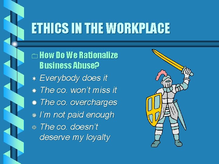 ETHICS IN THE WORKPLACE 0 How Do We Rationalize Business Abuse? ¬ Everybody does