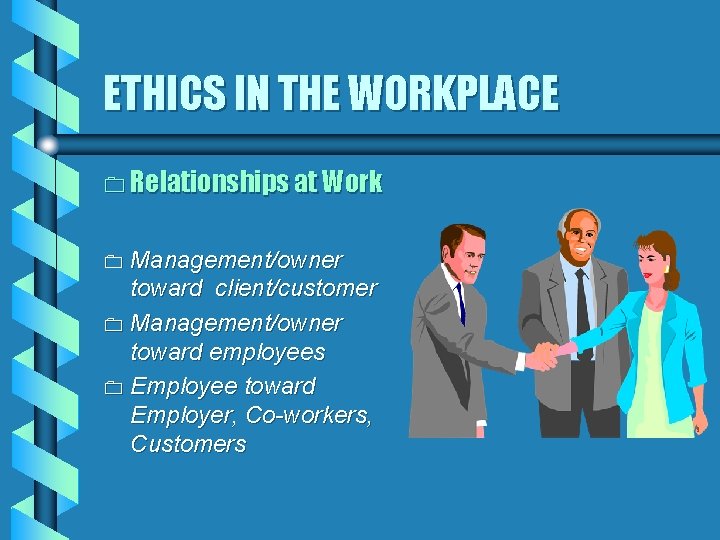 ETHICS IN THE WORKPLACE 0 Relationships at Work Management/owner toward client/customer 0 Management/owner toward