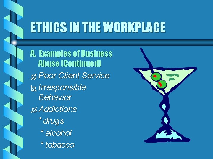 ETHICS IN THE WORKPLACE A. Examples of Business Abuse (Continued) Ð Poor Client Service