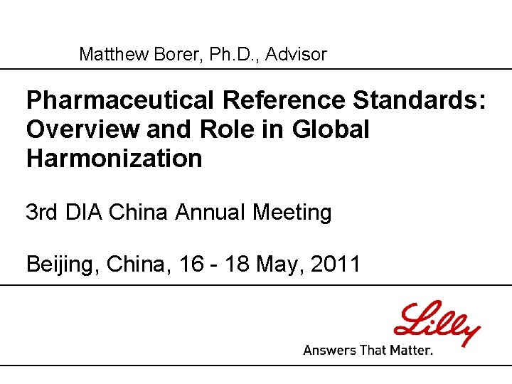Matthew Borer, Ph. D. , Advisor Pharmaceutical Reference Standards: Overview and Role in Global