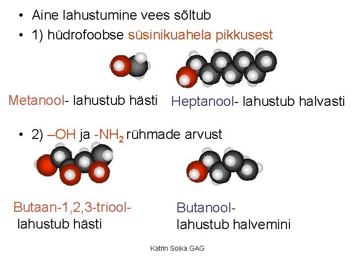  • Aine lahustumine vees sõltub • 1) hüdrofoobse süsinikuahela pikkusest Metanool- lahustub hästi