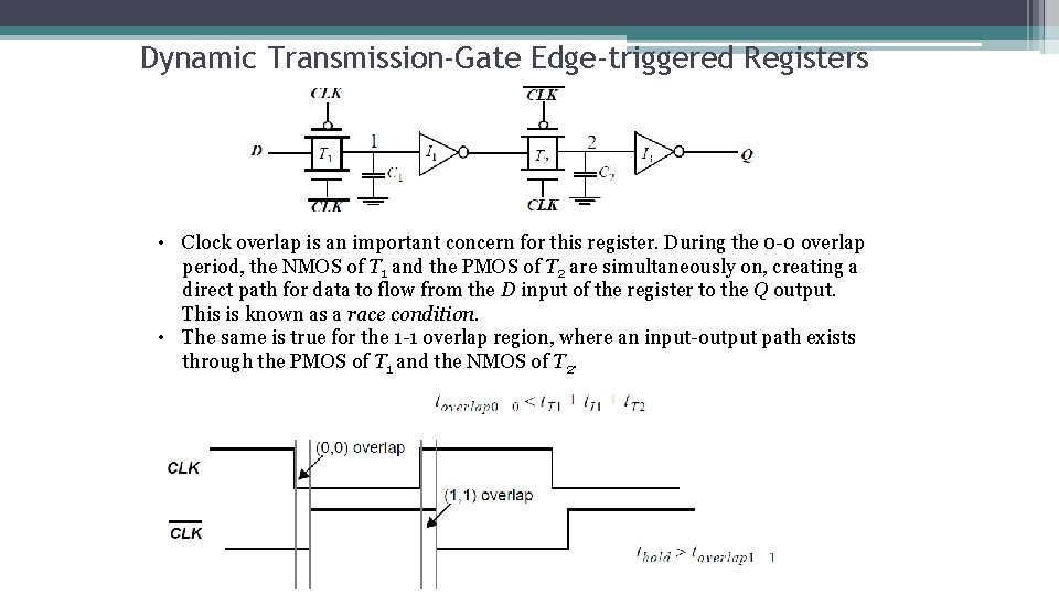 Dynamic Transmission-Gate Edge-triggered Registers • Clock overlap is an important concern for this register.