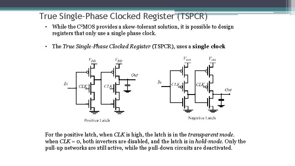 True Single-Phase Clocked Register (TSPCR) • While the C 2 MOS provides a skew-tolerant