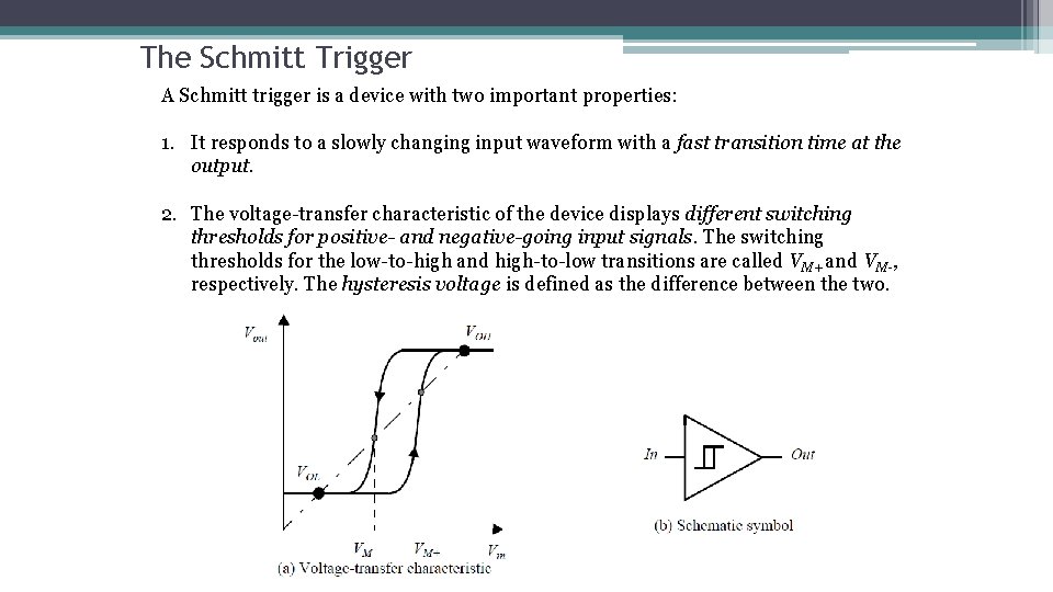 The Schmitt Trigger A Schmitt trigger is a device with two important properties: 1.