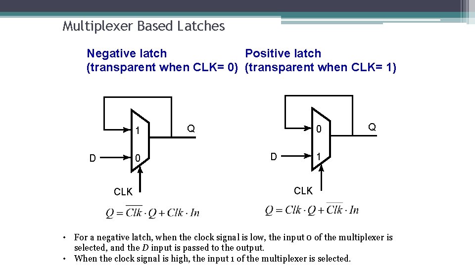 Multiplexer Based Latches Negative latch Positive latch (transparent when CLK= 0) (transparent when CLK=