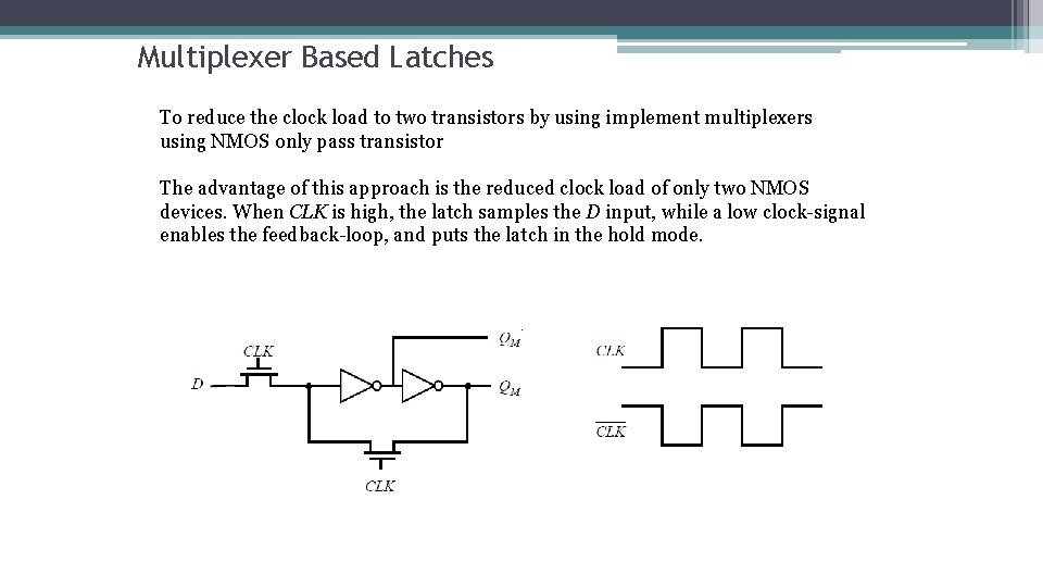 Multiplexer Based Latches To reduce the clock load to two transistors by using implement Multiplexer Based Latches To reduce the clock load to two transistors by using implement