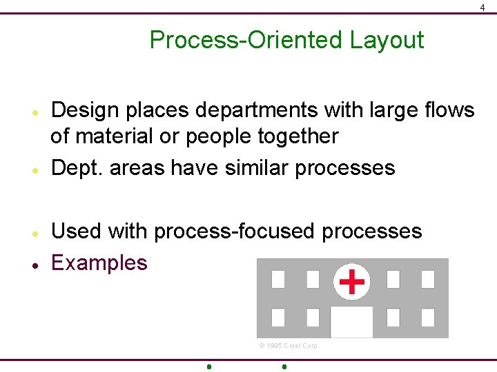 4 Process-Oriented Layout · · Design places departments with large flows of material or