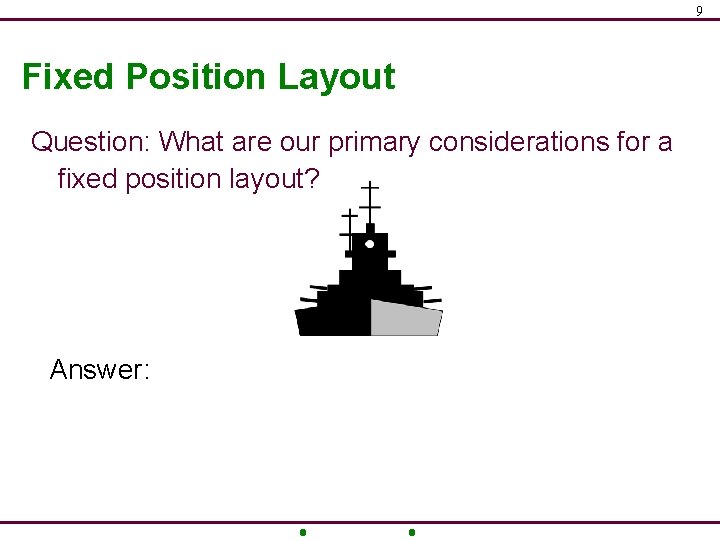 9 Fixed Position Layout Question: What are our primary considerations for a fixed position