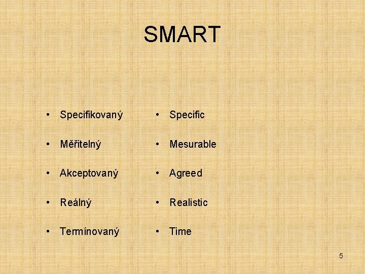 SMART • Specifikovaný • Specific • Měřitelný • Mesurable • Akceptovaný • Agreed •