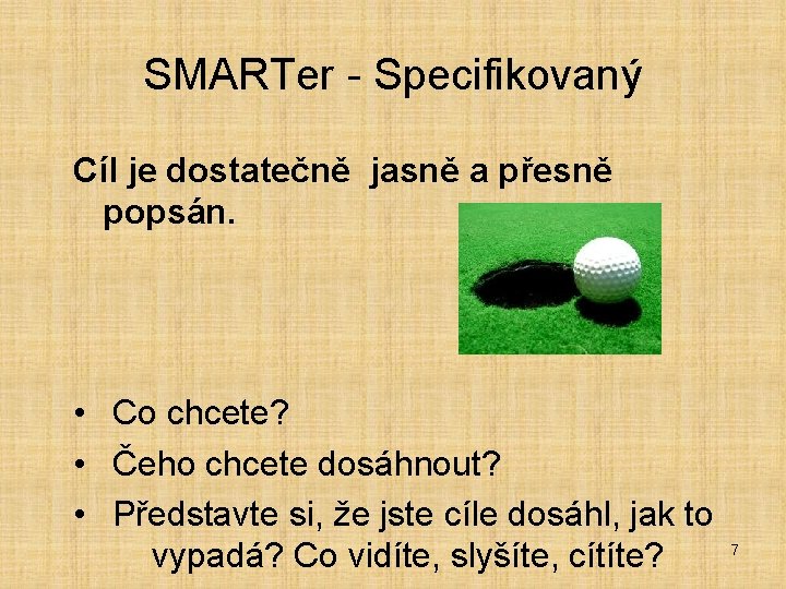 SMARTer - Specifikovaný Cíl je dostatečně jasně a přesně popsán. • Co chcete? •