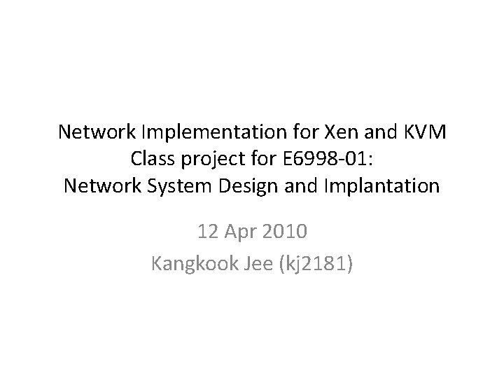 Network Implementation for Xen and KVM Class project for E 6998 -01: Network System