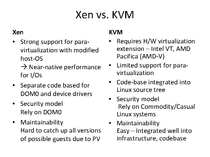 Xen vs. KVM Xen • Strong support for paravirtualization with modified host-OS Near-native performance