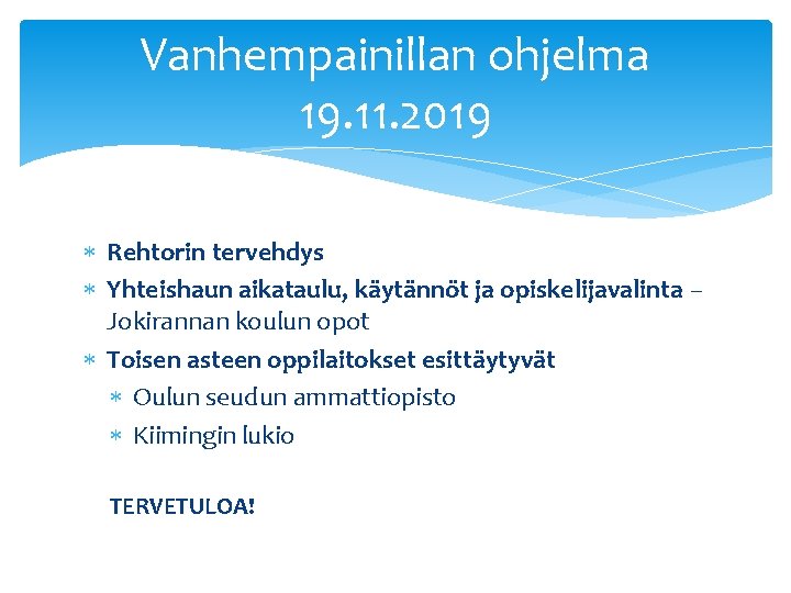 Vanhempainillan ohjelma 19. 11. 2019 Rehtorin tervehdys Yhteishaun aikataulu, käytännöt ja opiskelijavalinta – Jokirannan