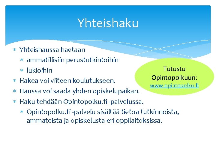 Yhteishaku Yhteishaussa haetaan ammatillisiin perustutkintoihin Tutustu lukioihin Opintopolkuun: Hakea voi viiteen koulutukseen. www. opintopolku.