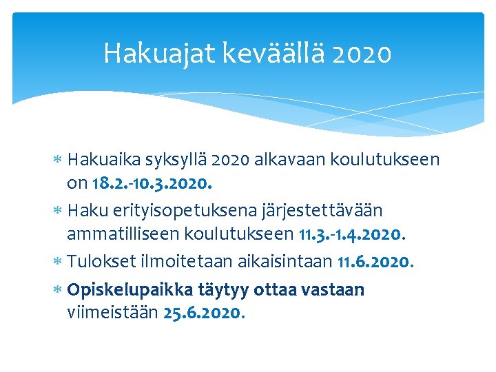 Hakuajat keväällä 2020 Hakuaika syksyllä 2020 alkavaan koulutukseen on 18. 2. -10. 3. 2020.