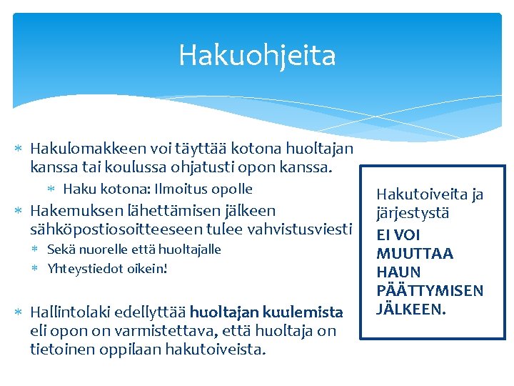 Hakuohjeita Hakulomakkeen voi täyttää kotona huoltajan kanssa tai koulussa ohjatusti opon kanssa. Haku kotona: