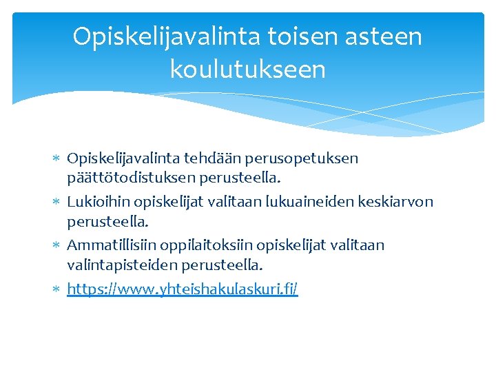 Opiskelijavalinta toisen asteen koulutukseen Opiskelijavalinta tehdään perusopetuksen päättötodistuksen perusteella. Lukioihin opiskelijat valitaan lukuaineiden keskiarvon Opiskelijavalinta toisen asteen koulutukseen Opiskelijavalinta tehdään perusopetuksen päättötodistuksen perusteella. Lukioihin opiskelijat valitaan lukuaineiden keskiarvon