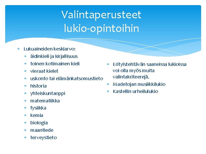 Valintaperusteet lukio-opintoihin Lukuaineiden keskiarvo: äidinkieli ja kirjallisuus toinen kotimainen kieli Erityistehtävän saaneissa lukioissa voi