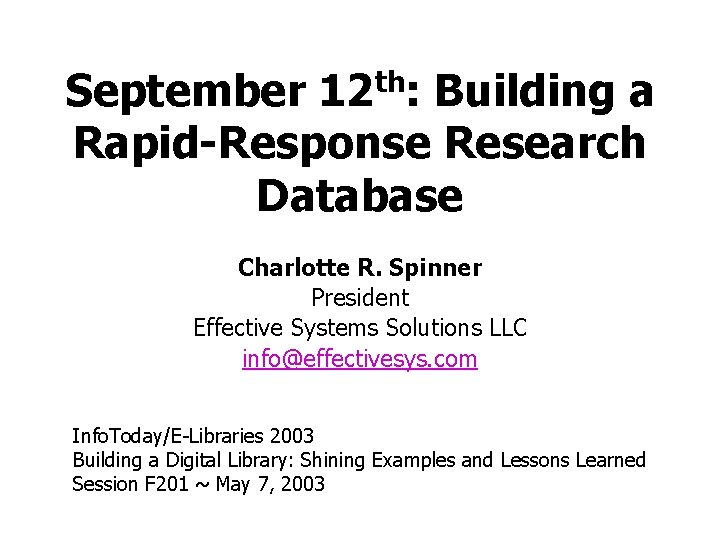 September 12 th: Building a Rapid-Response Research Database Charlotte R. Spinner President Effective Systems