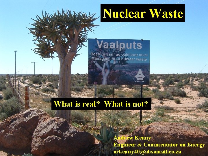 Nuclear Waste What is real? What is not? Andrew Kenny Engineer & Commentator on Nuclear Waste What is real? What is not? Andrew Kenny Engineer & Commentator on
