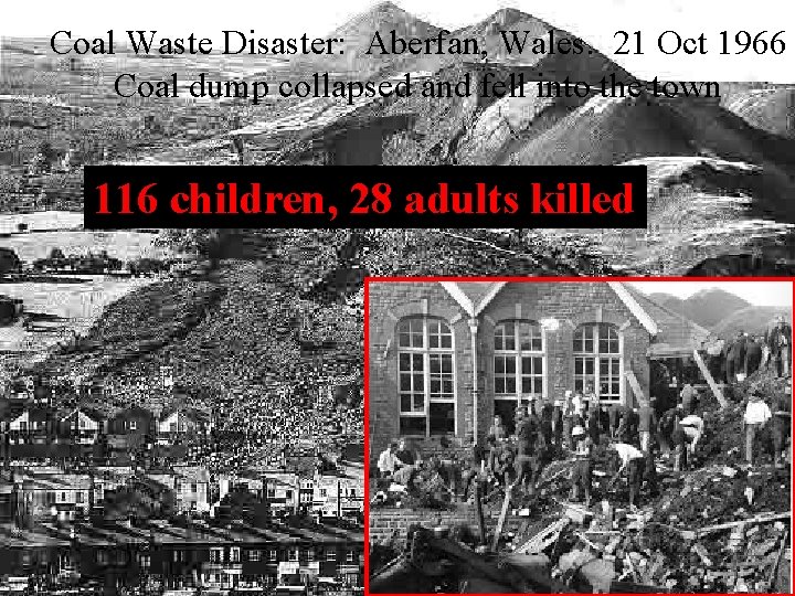 Coal Waste Disaster: Aberfan, Wales. 21 Oct 1966 Coal dump collapsed and fell into Coal Waste Disaster: Aberfan, Wales. 21 Oct 1966 Coal dump collapsed and fell into
