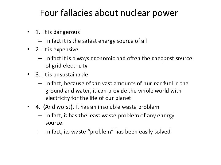 Four fallacies about nuclear power • 1. It is dangerous – In fact it Four fallacies about nuclear power • 1. It is dangerous – In fact it