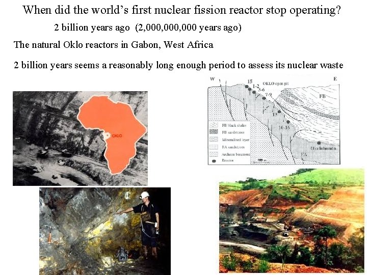 When did the world’s first nuclear fission reactor stop operating? 2 billion years ago When did the world’s first nuclear fission reactor stop operating? 2 billion years ago