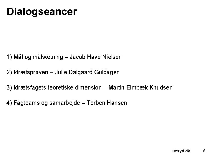 Dialogseancer 1) Mål og målsætning – Jacob Have Nielsen 2) Idrætsprøven – Julie Dalgaard