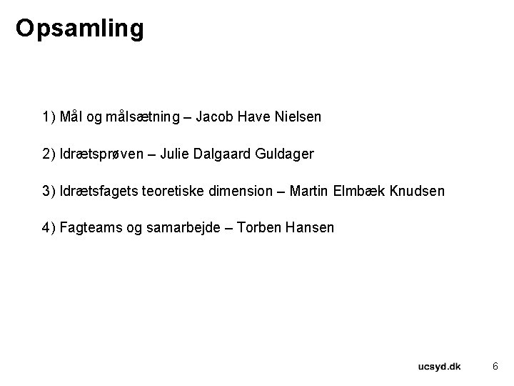 Opsamling 1) Mål og målsætning – Jacob Have Nielsen 2) Idrætsprøven – Julie Dalgaard