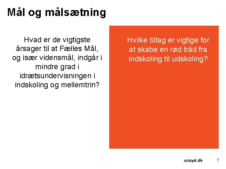 Mål og målsætning Hvad er de vigtigste årsager til at Fælles Mål, og især