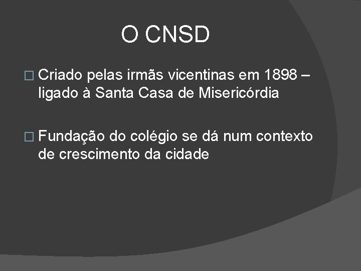 O CNSD � Criado pelas irmãs vicentinas em 1898 – ligado à Santa Casa