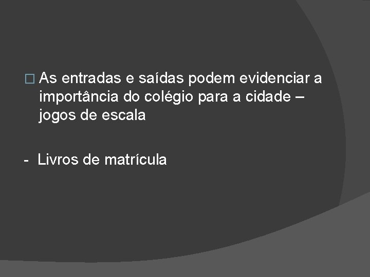 � As entradas e saídas podem evidenciar a importância do colégio para a cidade