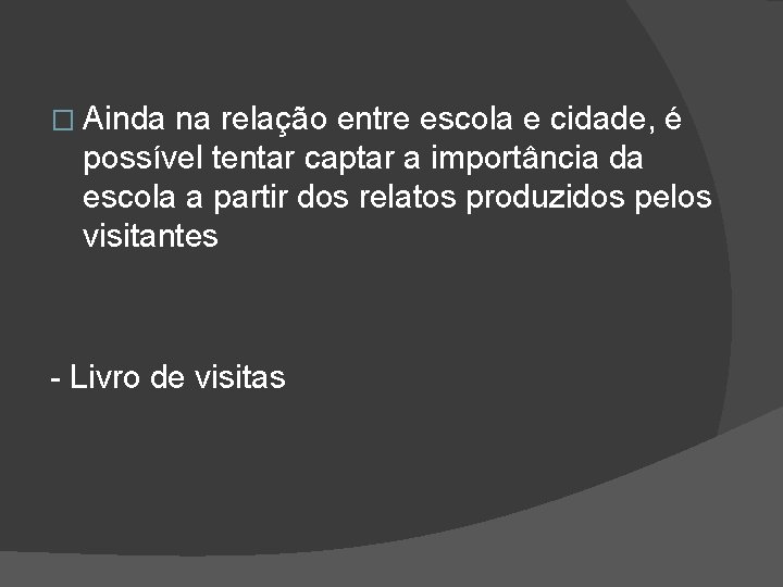 � Ainda na relação entre escola e cidade, é possível tentar captar a importância