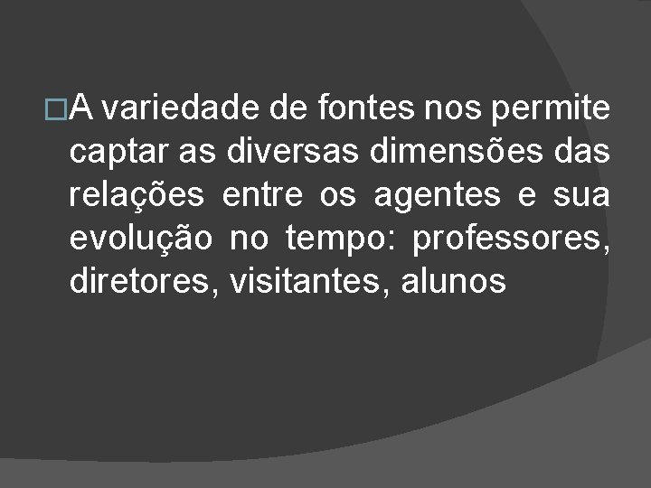 �A variedade de fontes nos permite captar as diversas dimensões das relações entre os