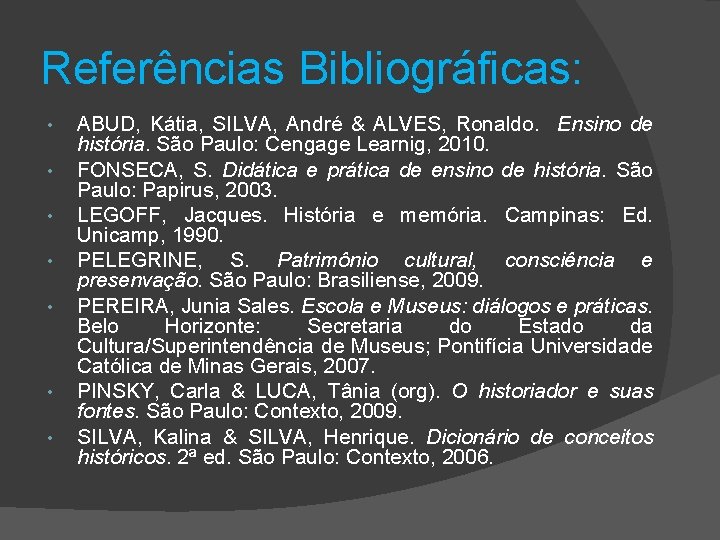 Referências Bibliográficas: • • ABUD, Kátia, SILVA, André & ALVES, Ronaldo. Ensino de história.