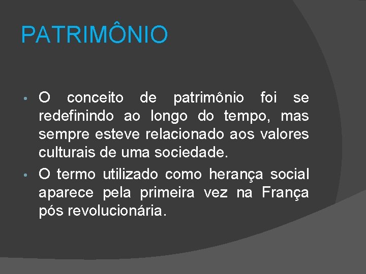 PATRIMÔNIO O conceito de patrimônio foi se redefinindo ao longo do tempo, mas sempre