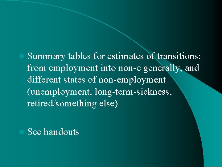 l Summary tables for estimates of transitions: from employment into non-e generally, and different