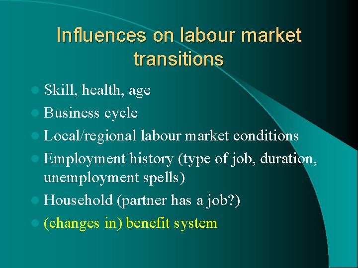 Influences on labour market transitions l Skill, health, age l Business cycle l Local/regional