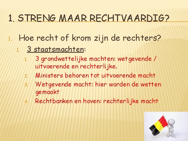 1. STRENG MAAR RECHTVAARDIG? 1. Hoe recht of krom zijn de rechters? 1. 3