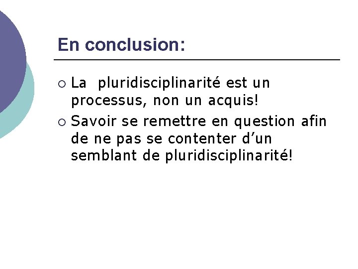 En conclusion: La pluridisciplinarité est un processus, non un acquis! Savoir se remettre en