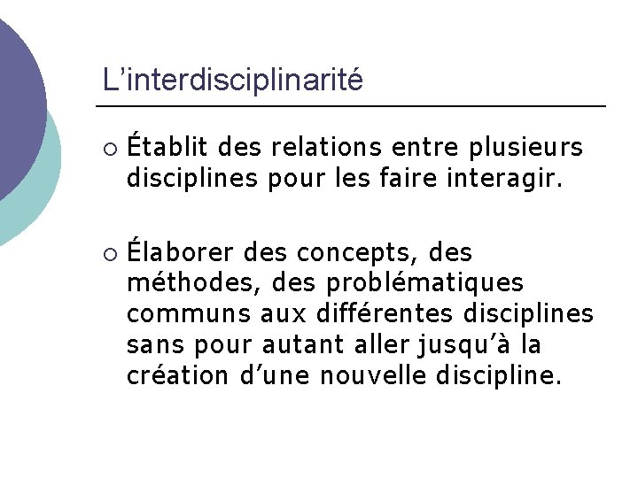 L’interdisciplinarité Établit des relations entre plusieurs disciplines pour les faire interagir. Élaborer des concepts,