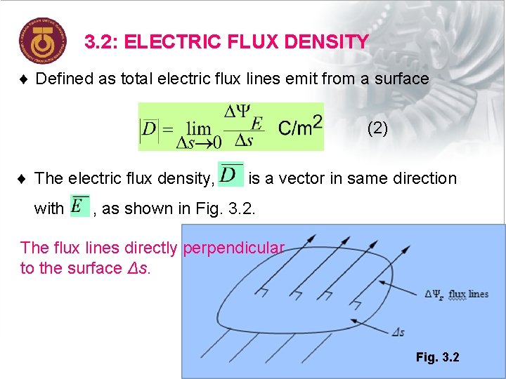 3. 2: ELECTRIC FLUX DENSITY ¨ Defined as total electric flux lines emit from