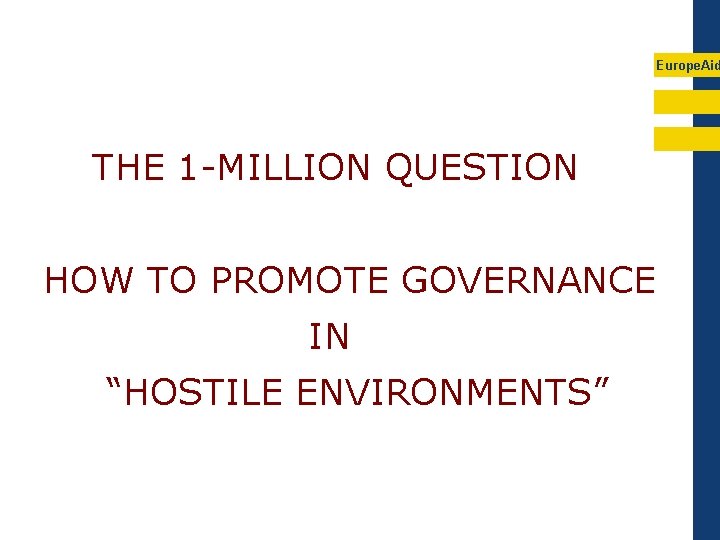 Europe. Aid THE 1 -MILLION QUESTION HOW TO PROMOTE GOVERNANCE IN “HOSTILE ENVIRONMENTS” 