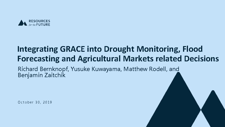 Integrating GRACE into Drought Monitoring, Flood Forecasting and Agricultural Markets related Decisions Richard Bernknopf,