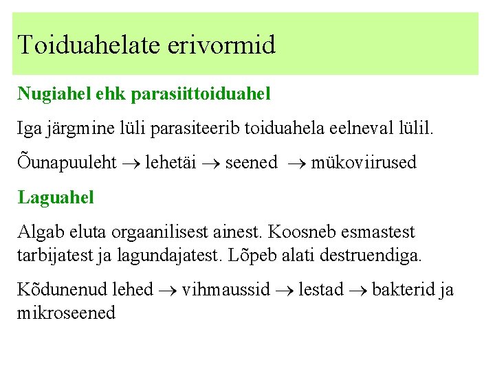 Toiduahelate erivormid Nugiahel ehk parasiittoiduahel Iga järgmine lüli parasiteerib toiduahela eelneval lülil. Õunapuuleht lehetäi