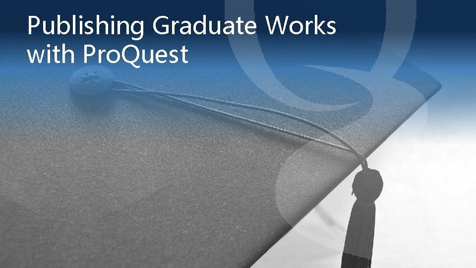 Publishing Graduate Works with Pro. Quest 