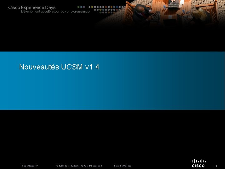 Nouveautés UCSM v 1. 4 Presentation_ID © 2009 Cisco Systems, Inc. All rights reserved.
