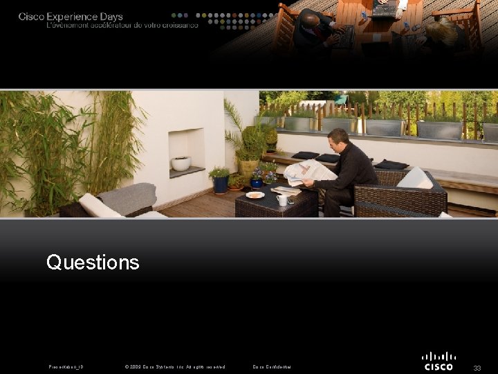 Questions Presentation_ID © 2009 Cisco Systems, Inc. All rights reserved. Cisco Confidential 33 