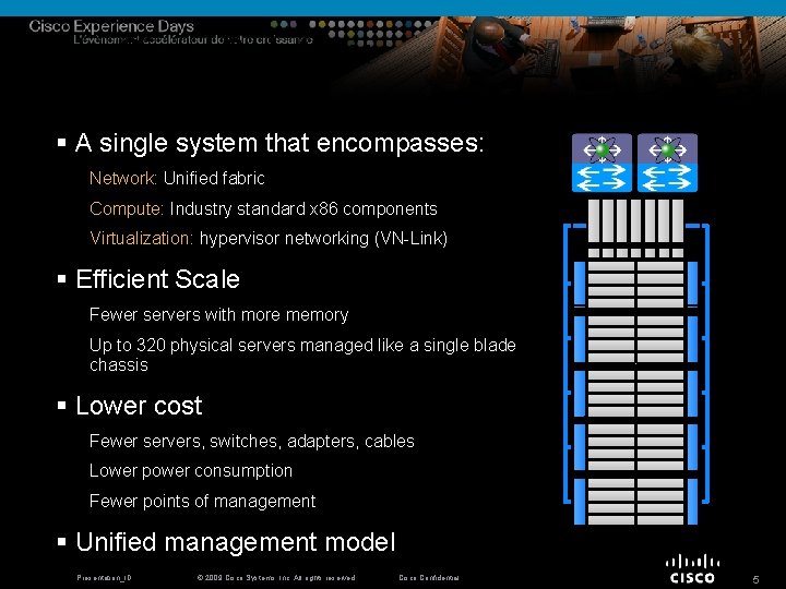 The Cisco Solution: Unified Computing System Mgmt Server § A single system that encompasses: